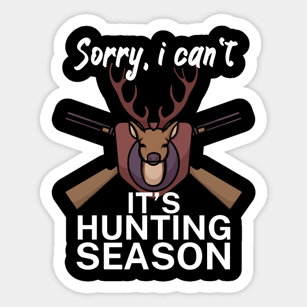 Sorry I can’t It’s hunting season Sticker by maxcode